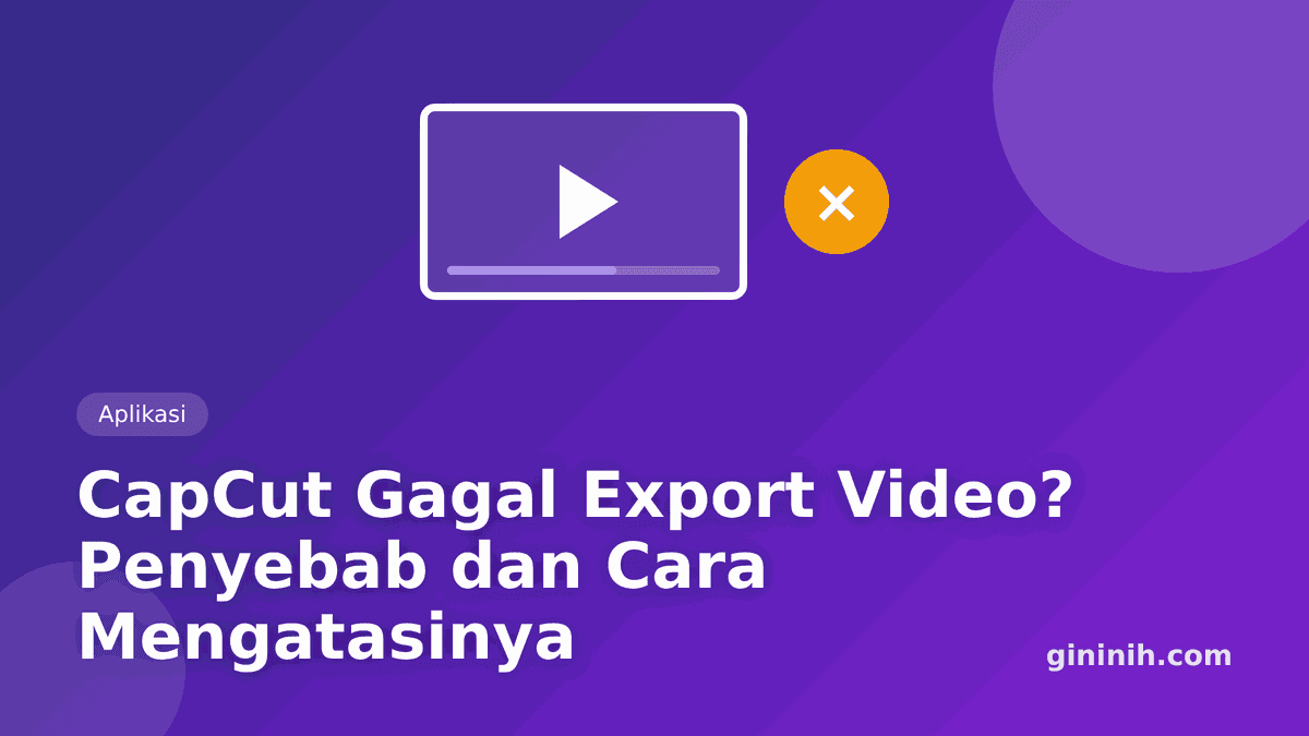 CapCut Tidak Bisa Export Video? Penyebab dan Cara Mengatasinya