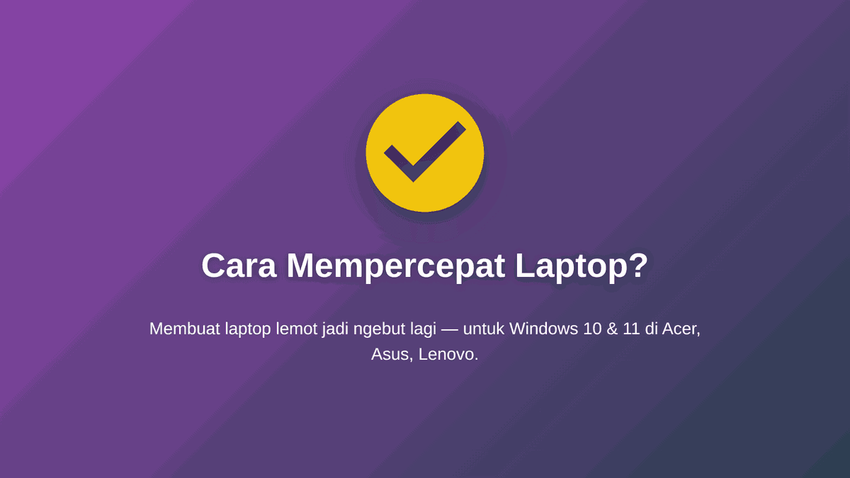 Cara mempercepat laptop lemot (Windows 10 & 11) — Acer, Asus, Lenovo