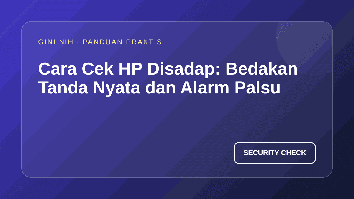 Cara Cek HP Disadap: Bedakan Tanda Nyata dan Alarm Palsu