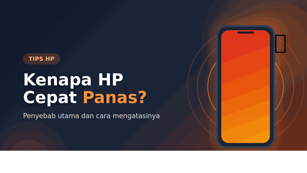 Kenapa HP Cepat Panas? Penyebab dan Cara Mengatasinya