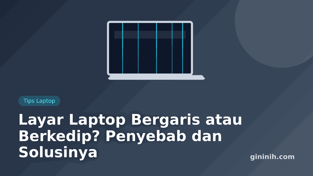 Layar Laptop Bergaris atau Berkedip? Penyebab dan Cara Mengatasinya