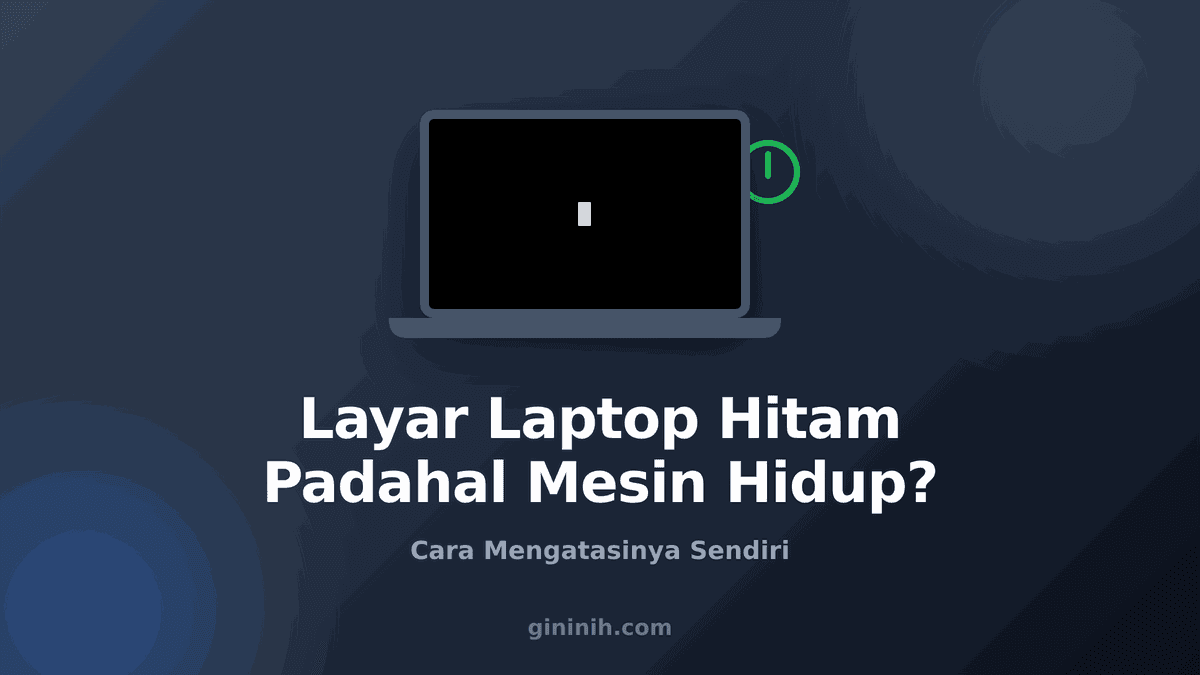 Layar Laptop Hitam Padahal Mesin Hidup? Cara Mengatasinya