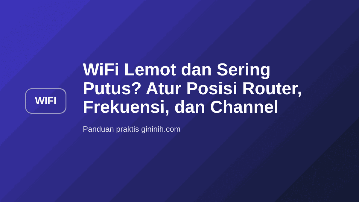 WiFi Lemot dan Sering Putus? Atur Posisi Router, Frekuensi, dan Channel