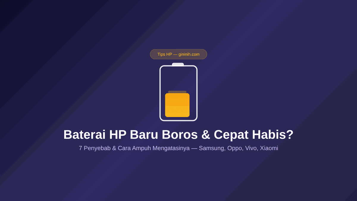 Baterai HP Baru Boros dan Cepat Habis? Cek 7 Penyebab & Cara Ampuh