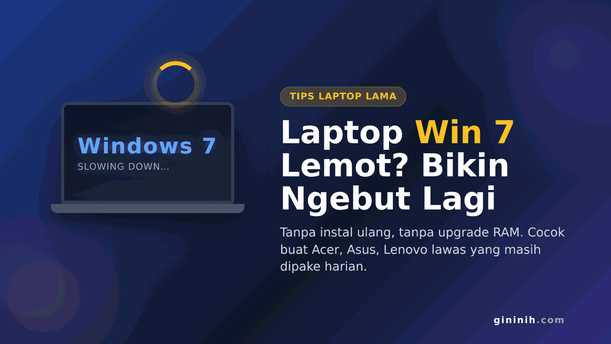 Laptop Lawas Windows 7 Lemot? Cara Bikin Ngebut Lagi (Acer, Asus, Toshiba)