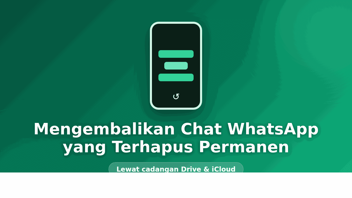 Cara Mengembalikan Chat WA yang Terhapus Permanen
