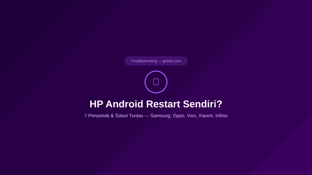 HP Android Mati Hidup Sendiri Berulang? Kenali 7 Sebab & Langkah Memperbaikinya