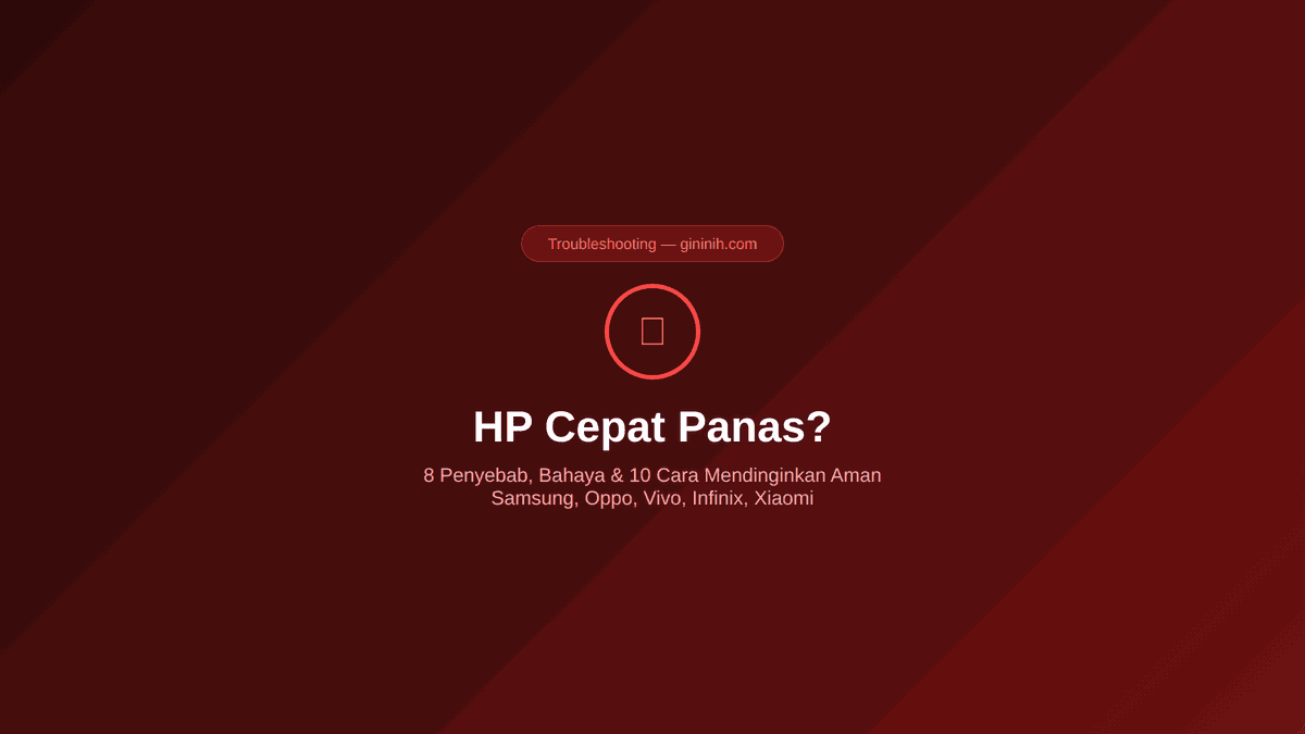 HP Cepat Panas? Ini Penyebab, Bahaya, dan Cara Mendinginkan dengan Aman