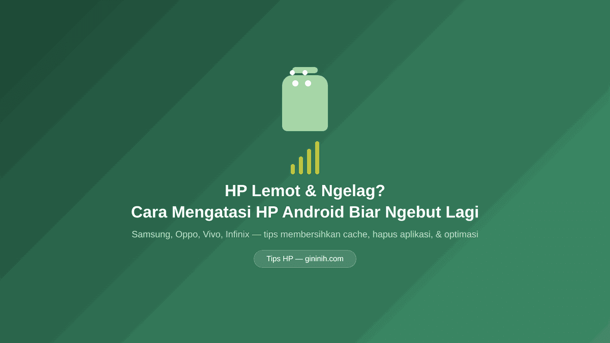 HP Lemot Ngelag? Cara Mengatasi HP Android Biar Ngebut Lagi