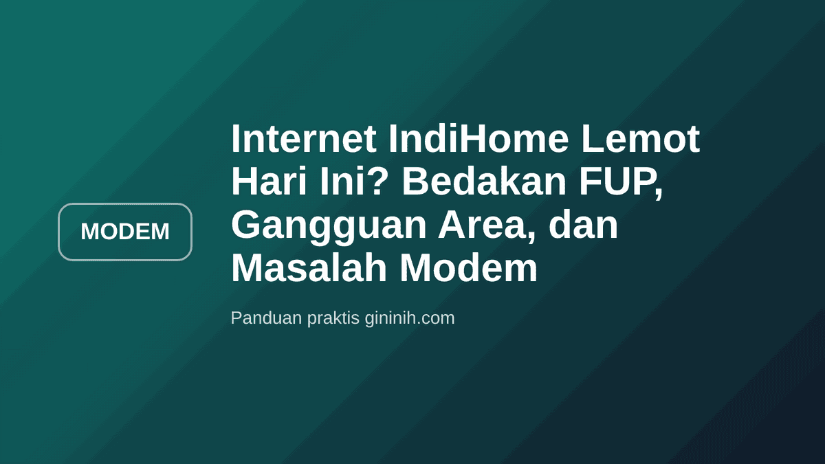 Internet IndiHome Lemot Hari Ini? Bedakan FUP, Gangguan Area, dan Masalah Modem