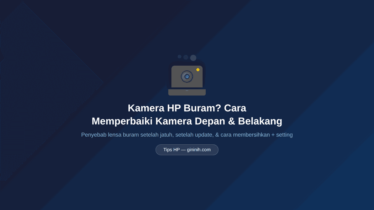 Kamera HP Buram? Cara Memperbaiki Kamera Depan & Belakang Android