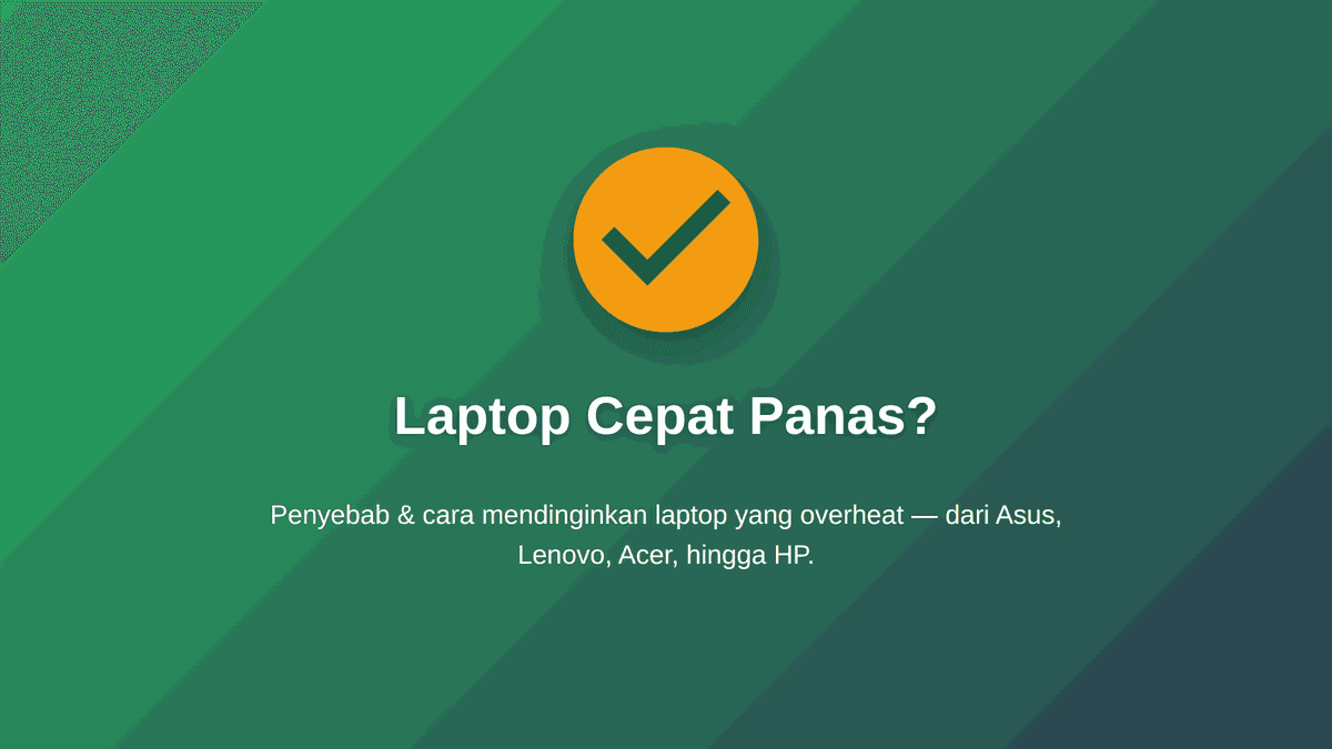 Laptop cepat panas & overheat? Penyebab & cara mendinginkan