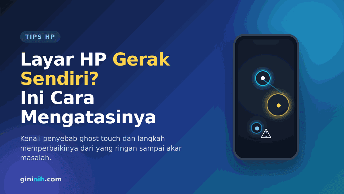 Layar HP Gerak dan Ketik Sendiri (Ghost Touch)? Ini Cara Mengatasinya