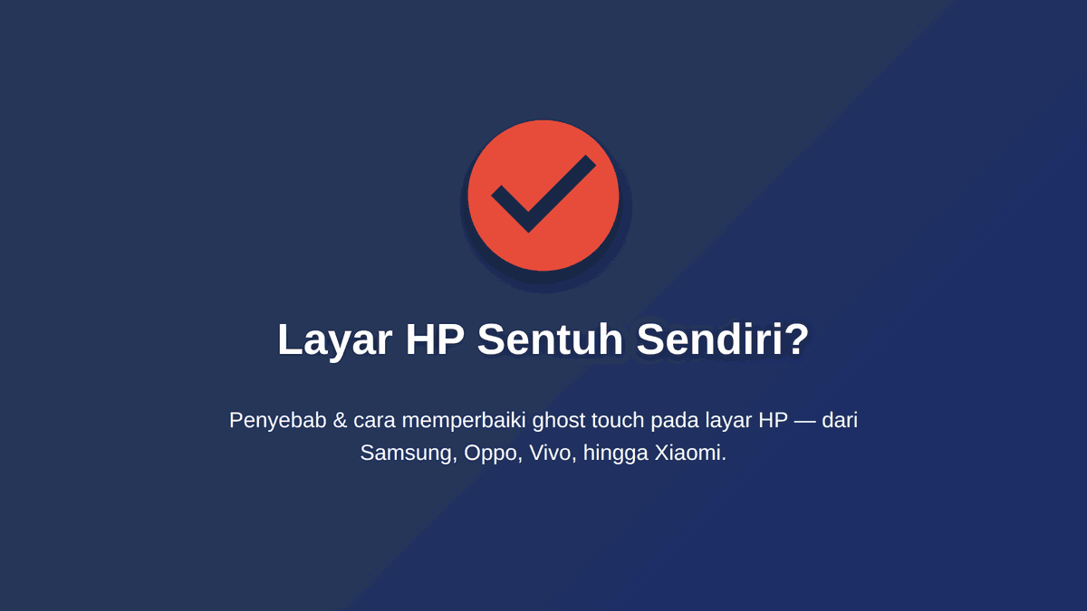 Layar HP sentuh sendiri (ghost touch)? Penyebab & cara memperbaiki
