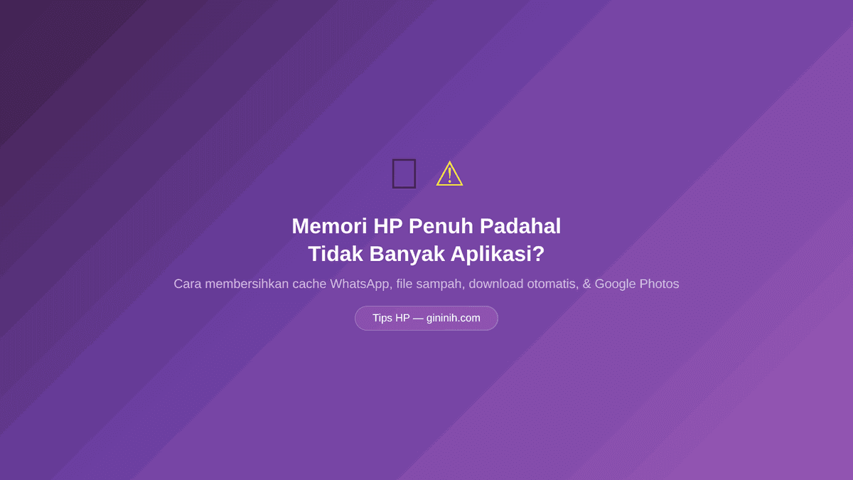 Memori HP Penuh Padahal Tidak Banyak Aplikasi? Ini Cara Membersihkannya