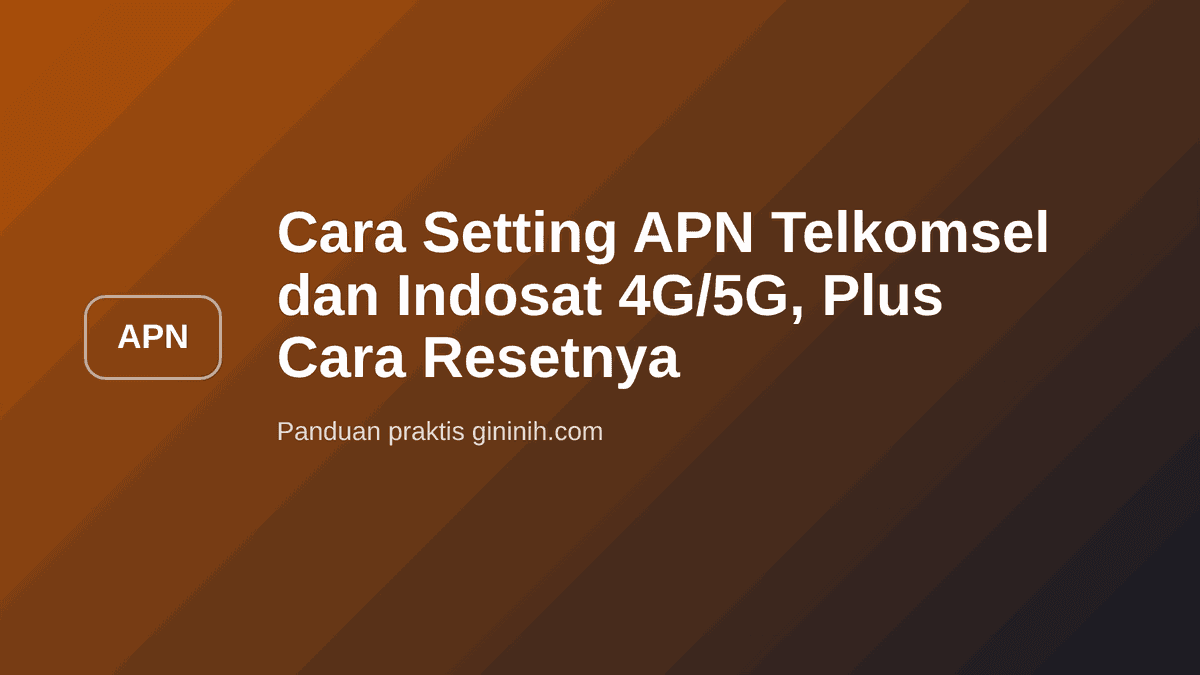 Cara Setting APN Telkomsel dan Indosat 4G/5G, Plus Cara Resetnya