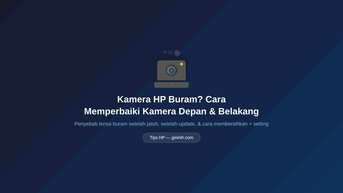 Ilustrasi cover artikel Kamera HP Buram? Cara Memperbaiki Kamera Depan & Belakang Android
